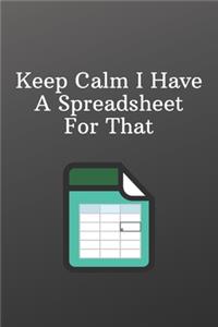 Keep Calm I Have A Spreadsheet For That: Funny Notebooks for the Office-Inspirational Passion Funny Daily Journal 6x9 120 Pages