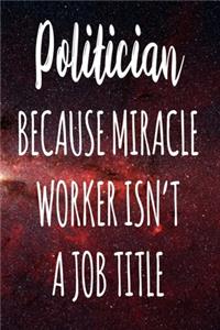 Politician Because Miracle Worker Isn't A Job Title