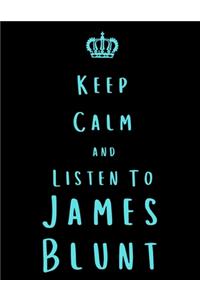 Keep Calm And Listen To James Blunt
