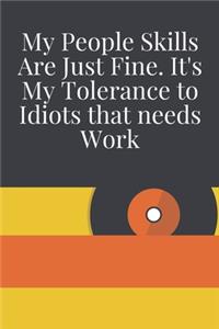 My People Skills Are Just Fine. It's My Tolerance to Idiots that needs Work