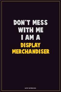 Don't Mess With Me, I Am A Display Merchandiser