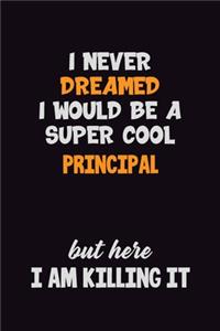 I Never Dreamed I would Be A Super Cool Principal But Here I Am Killing It