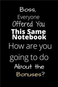 Boss, everyone offered you this same notebook
