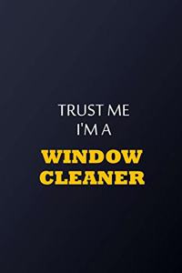 Trust Me I'm A Window cleaner Notebook - Funny Window cleaner Gift