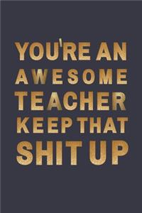 You're An Awesome teacher. Keep That Shit Up