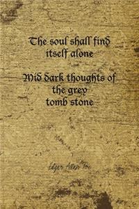 The Soul Shall Find Itself Alone Mid Dark Thoughts Of The Grey Tomb Stone