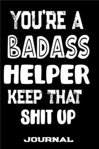 You're A Badass Helper Keep That Shit Up