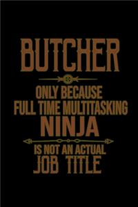 Butcher. Only because full time multitasking ninja is not an actual job title