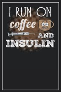 I run on coffee and Insulin