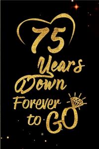 75 Years Down Forever to Go: Blank Lined Journal, Notebook - Perfect 75th Anniversary Romance Party Funny Adult Gag Gift for Couples & Friends. Perfect Gifts for Birthdays, Chri