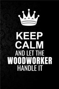 Keep Calm and Let the Woodworker Handle It