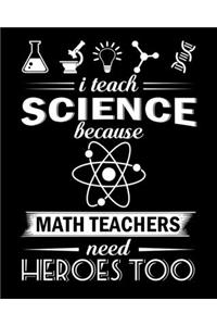 I teach science because math teachers need heroes too