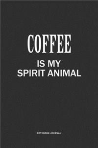 Coffee Is My Spirit Animal