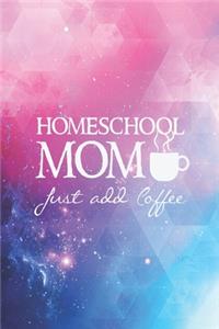 Homeschool Mom - Just add coffee - Funny Home School Journal