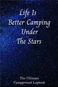 Life Is Better Camping Under The Stars The Ultimate Campground Logbook