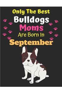 Only The Best Bulldogs Moms Are Born In September