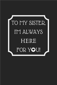 To My Sister, I'm Always Here For You