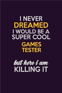 I Never Dreamed I Would Be A Super cool Games Tester But Here I Am Killing It