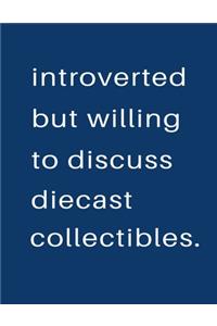 Introverted But Willing To Discuss Diecast Collectibles