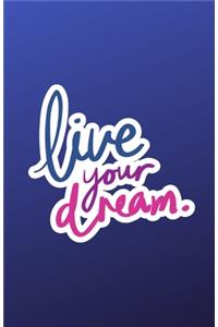 Live Your Dream Notebook