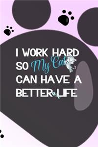 I Work Hard So My Cat Can Have A Better Life