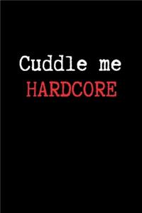 Cuddle Me Hardcore