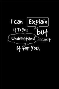 I Can Explain It To You, But I Can't Understand It For You