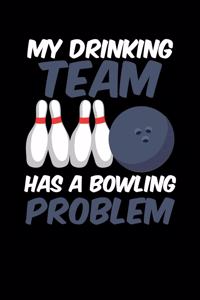 My Drinking Team Has A Bowling Problem