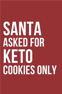 Santa Asked For Keto Cookies Notebook Journal