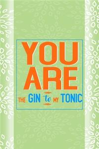 You Are The Gin To My Tonic