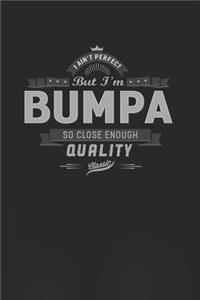 I Ain't Perfect But I'm A Bumpa So Close Enough Quality Classic