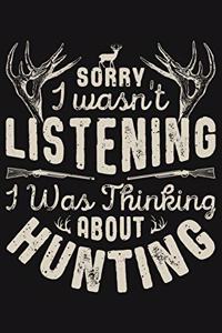 Sorry I wasnt Listening I was Thinking About Hunting