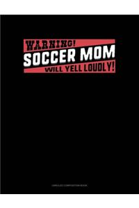 Warning Soccer Mom Will Yell Loudly