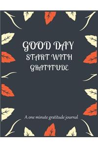 Good day start with gratitude a one minute gratitude journal