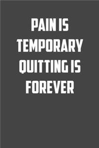 pain is temporary Quitting is forever