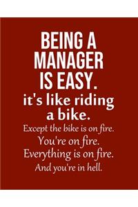 Being a Manager is Easy. It's like riding a bike. Except the bike is on fire. You're on fire. Everything is on fire. And you're in hell.