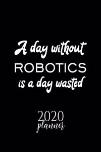 A Day Without Robotics Is A Day Wasted 2020 Planner