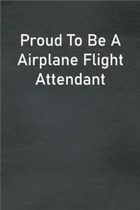 Proud To Be A Airplane Flight Attendant