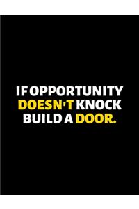 If Opportunity Doesn't Knock Build A Door