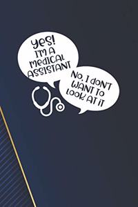 Yes! I'm Medical Assistant and I Don't Want To Look At It Notebook