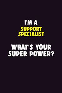 I'M A Support Specialist, What's Your Super Power?