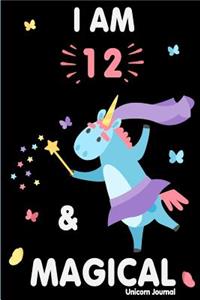 I Am 12 and Magical: Cute Unicorn Journal Lined Blank Notebook and Happy Birthday Notebook for 12 Year Old Girls, Cute Unicorn Birthday Journal Birthday Gift for 12th Birthday