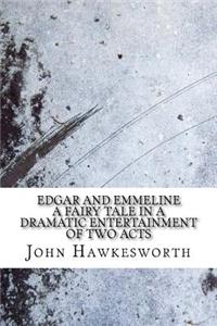 Edgar and Emmeline a fairy tale in a dramatic entertainment of two acts