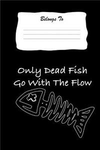 Only Dead Fish Go with the Flow