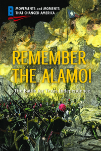 Remember the Alamo!: The Battle for Texas Independence