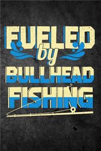 Fueled By Bullhead Fishing