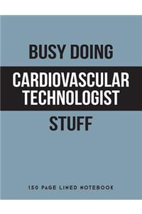 Busy Doing Cardiovascular Technologist Stuff