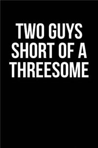 Two Guys Short of a Threesome