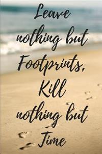 Leave Nothing But Footprints, Kill Nothing But Time
