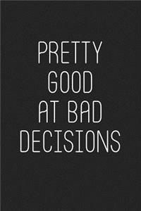 Pretty Good at Bad Decisions